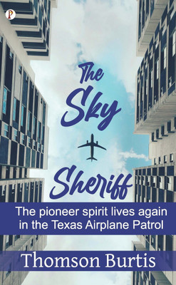 The sky sheriff: The pioneer spirit lives again in the Texas Airplane Patrol (Edition1st)(English, Paperback, Burtis Thomson)