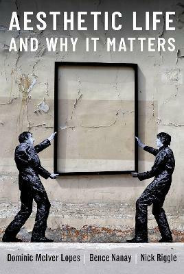 Aesthetic Life and Why It Matters(English, Hardcover, Lopes Dominic)