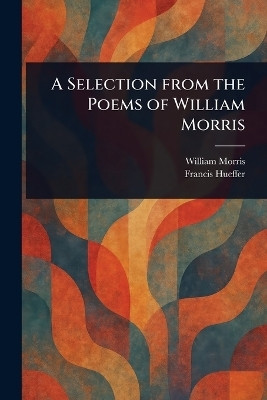 A Selection From the Poems of William Morris(English, Paperback, Morris William)