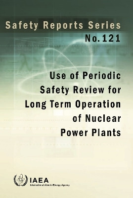 Use of Periodic Safety Review for Long Term Operation of Nuclear Power Plants(English, Paperback, IAEA)