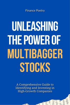 Unleashing the Power of Multibagger Stocks  - A Comprehensive Guide to Identifying and Investing in High-Growth Companies(English, Paperback, Finance Poetry)