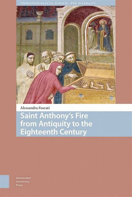 Saint Anthony's Fire from Antiquity to the Eighteenth Century(English, Electronic book text, Foscati Alessandra)