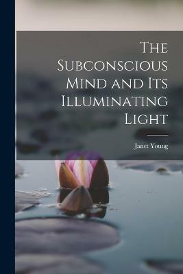 The Subconscious Mind and its Illuminating Light(English, Paperback, Young Janet)