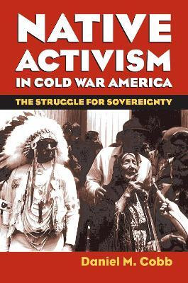 Native Activism in Cold War America(English, Hardcover, Cobb Daniel M.)