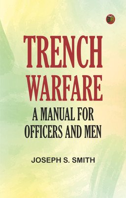 Trench Warfare: A Manual for Officers and Men(Paperback, Joseph S. Smith)