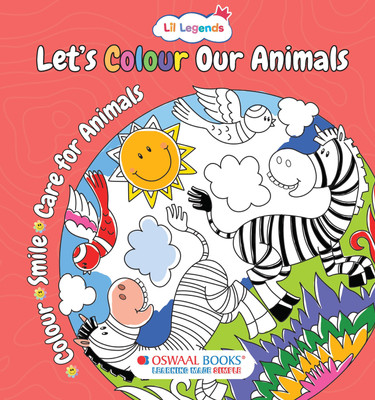 Oswaal Lil Legends Let�s Colour Our Animals - Hardback Copy Colouring Book for Kids | Travel-Friendly with Black & White Guided Designs | Builds Focus, Grip & Colour Recognition | Age 3+ Years(Paperback, Oswaal Editorial Board)