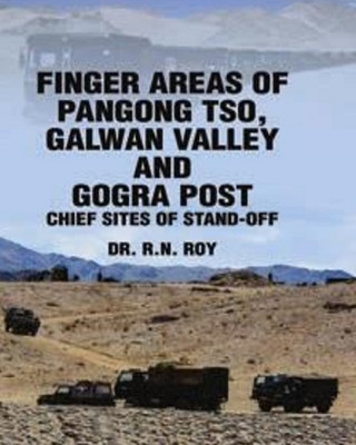 Finger Areas of Pangong Tso, Galwan Valley and Gogar Post: Chief Sites of Stand-off(Hardcover, Dr. R.N. Roy)