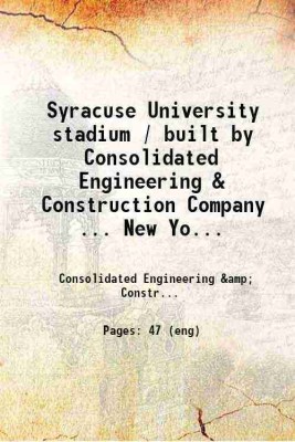 Syracuse University stadium / built by Consolidated Engineering & Construction Company.. New York; pictures showing method of construction accompanied by historical and technical sketch. 1 [Hardcover](Hardcover, Consolidated Engineering, amp, Construction Company New York.)