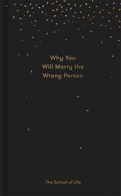 Why You Will Marry the Wrong Person(English, Hardcover, The School of Life)