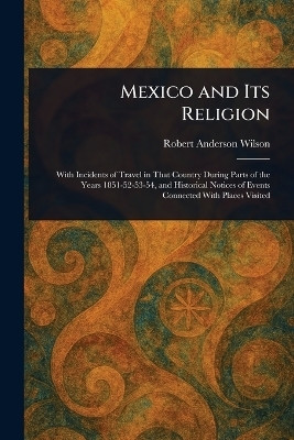 Mexico and Its Religion(English, Paperback, Wilson Robert Anderson)