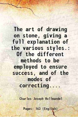 The art of drawing on stone, giving a full explanation of the various styles. Of the different methods to be employed to ensure success, and of the modes of correcting.... 1824 [Hardcover](Hardcover, Charles Joseph Hullmandel)