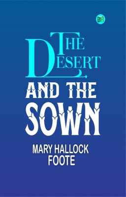 The Desert and the Sown(Paperback, Mary Hallock Foote)