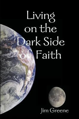 Living on the Dark Side of Faith(English, Paperback, Greene Jim)