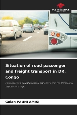 Situation of road passenger and freight transport in DR. Congo(English, Paperback, Pauni Amisi Golan)