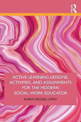 Active Learning Lessons, Activities, and Assignments for the Modern Social Work Educator(English, Paperback, Zgoda Karen)
