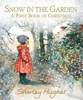 Snow in the Garden: A First Book of Christmas  - A First Book of Christmas(English, Hardcover, Hughes Shirley)