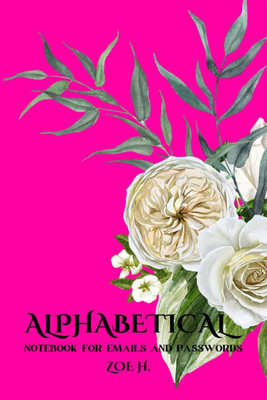 Alphabetical Notebook for Emails and Passwords  - A Journal Where You Can Keep All Your Information Organized(English, Paperback, Zoe H.)