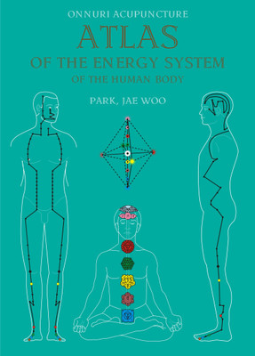 SUJOK ONNURI ACUPUNCTURE - ATLAS OF THE ENERGY SYSTEM OF THE HUMAN BODY - PROF. PARK JAE WOO(Paperback, PROF. PARK JAE WOO)