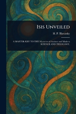 Isis Unveiled(English, Paperback, Blavatsky H P (Helena Petrovna))