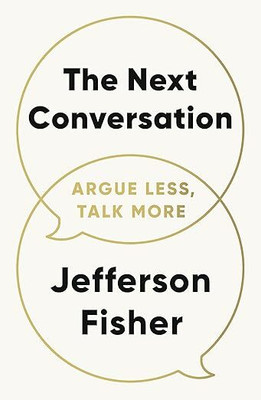 The Next Conversation: Argue Less, Talk More(Paperback, Jefferson Fisher)