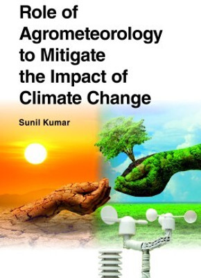 Role of Agrometeorology to Mitigate the Impact of Climate Change(English, Hardcover, Kumar Sunil)