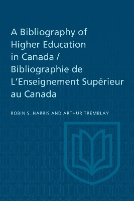 A Bibliography of Higher Education in Canada / Bibliographie de L'Enseignement Superieur au Canada(English, Electronic book text, Harris Robin)