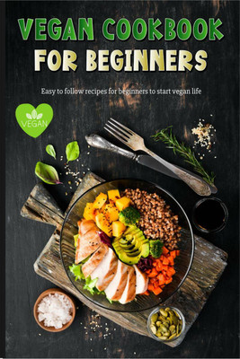 Vegan Cookbook for Beginners  - Amazing Easy to Follow Vegan Recipes for Beginners Gluten-Free and Plant-Based Diet | Easy and Delicious Vegan Meal Prep Recipes to Feed Your Soul(English, Paperback, Lazy Black Cat Books)