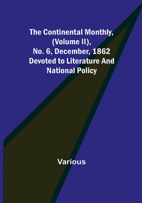 The Continental Monthly, (Volume II), No. 6, December, 1862; Devoted to Literature and National Policy.(Paperback, Various)