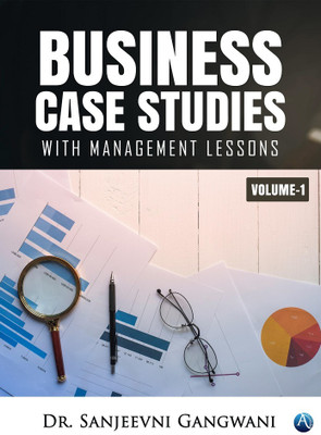 Business Case Studies with Management lessons -Volume 1(Paperback, Dr. Sanjeevni Gangwani)