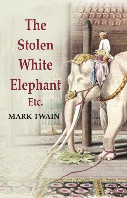 The Stolen White Elephant: Etc [Hardcover](Hardcover, Mark Twain)