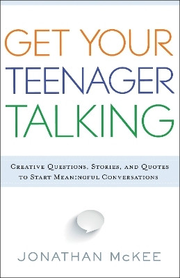 Get Your Teenager Talking - Everything You Need to Spark Meaningful Conversations(English, Paperback, Mckee Jonathan)