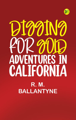 Digging for Gold: Adventures in California(Paperback, R. M. Ballantyne)
