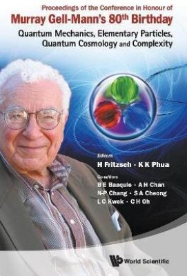 Proceedings Of The Conference In Honour Of Murray Gell-mann's 80th Birthday: Quantum Mechanics, Elementary Particles, Quantum Cosmology And Complexity(English, Hardcover, unknown)