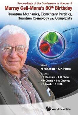 Proceedings Of The Conference In Honour Of Murray Gell-mann's 80th Birthday: Quantum Mechanics, Elementary Particles, Quantum Cosmology And Complexity(English, Hardcover, unknown)