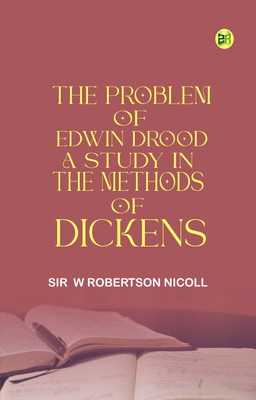 The Problem of 'Edwin Drood' A Study in the Methods of Dickens(Paperback, Sir W Robertson Nicoll)