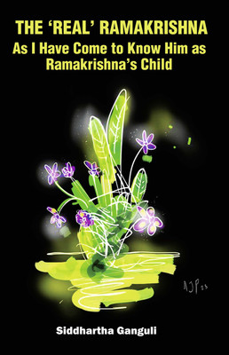The ‘Real’ Ramakrishna (As I Have Come to Know Him as Ramakrishna’s Child)(Paperback, Dr. Siddhartha Ganguli)