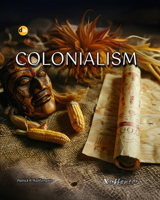 COLONIALISM(Xoffencer International Book Publication House, Patrick Kalasa Kalifungwa)