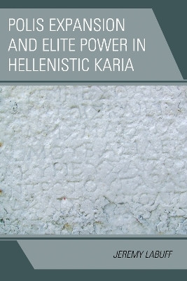 Polis Expansion and Elite Power in Hellenistic Karia(English, Electronic book text, Labuff Jeremy)