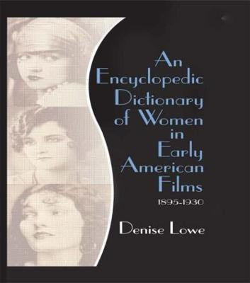 An Encyclopedic Dictionary of Women in Early American Films(English, Paperback, Lowe Denise)
