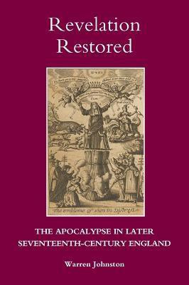 Revelation Restored: The Apocalypse in Later Seventeenth-Century England(English, Hardcover, Johnston Warren)