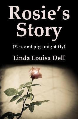 Rosie's Story (Yes, and pigs might fly)(English, Paperback, Dell Linda Louisa)