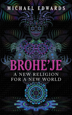 Brohe'je A New Religion For A New World(English, Paperback, Edwards Michael)