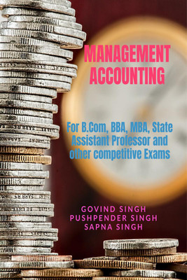 MANAGEMENT ACCOUNTING  - For B.Com, BBA, MBA, State Assistant Professor and other competitive Exams(English, Paperback, Govind Singh)