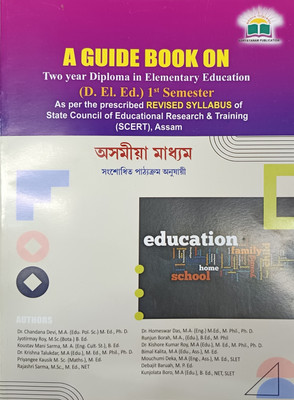 A GUIDE BOOK ON TWO YEAR DIPLOMA IN ELEMENTARY EDUCATION (D. EL. ED.) 1ST SEMESTER IN ASSAMESE MEDIUM. AS PER THE PRESCRIBED REVISED SYLLABUS OF STATE COUNCIL OF EDUCATIONAL RESEARCH & TRAINING (SCERT), ASSAM.  - Comprehensive Guidebook for D.El.Ed. (1st Semester) – SCERT Assam Revised Syllabus (Ass