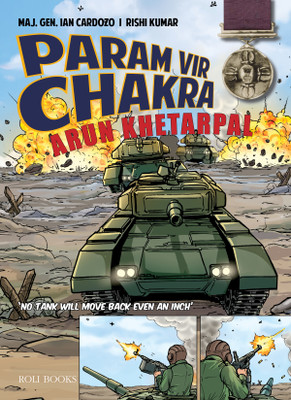Param Vir Chakra: Arun Khetarpal(Paperback, Maj. Gen. Ian Cardozo, Rishi Kumar)