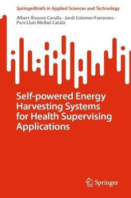 Self-powered Energy Harvesting Systems for Health Supervising Applications(English, Paperback, Alvarez-Carulla Albert)