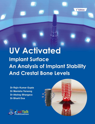 UV Activated Implant Surface an Analysis of
Implant Stability and Crestal Bone Levels(Paperback, Dr Manisha Yersong)
