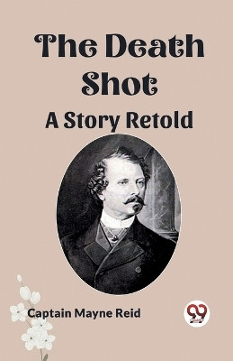 The Death Shot A Story Retold(English, Paperback, Reid Captain Mayne)