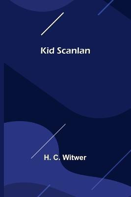 Kid Scanlan(English, Paperback, C Witwer H)