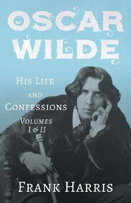 Oscar Wilde - His Life and Confessions - Volumes I & II(English, Paperback, Harris Frank)